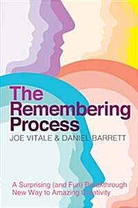The Remembering Process : A Surprising (and Fun) Breakthrough New Way to Amazing Creativity (Paperback)