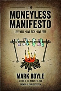 Moneyless Manifesto: Live Well. Live Rich. Live Free. (Paperback)