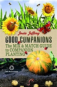 Good Companions : The Mix & Match Guide to Companion Planting (Spiral Bound)