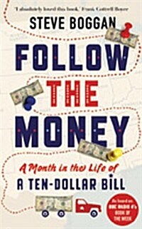 Follow the Money : A Month in the Life of a Ten-Dollar Bill (Paperback, Reissue)