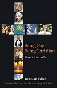 Being Gay, Being Christian: You Can Be Both. Stuart Edser (Paperback)