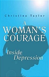 A Womans Courage: Inside Depression (Paperback)