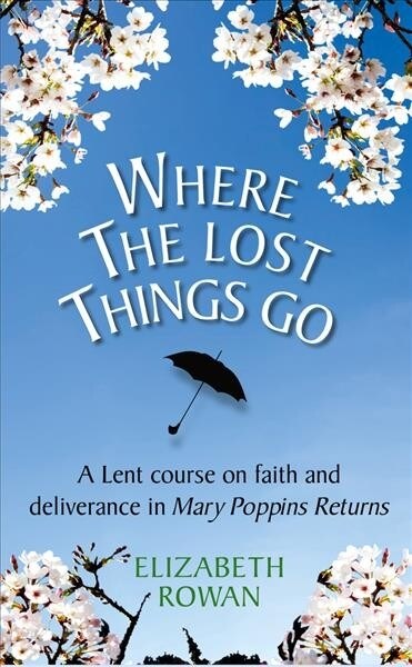 Where the Lost Things Go : A Lent course based on Mary Poppins Returns (Paperback)