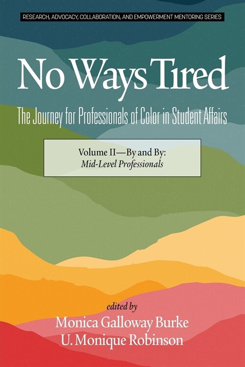 No Ways Tired: The Journey for Professionals of Color in Student Affairs: Volume II - By and By: Mid-Level Professionals (Paperback)