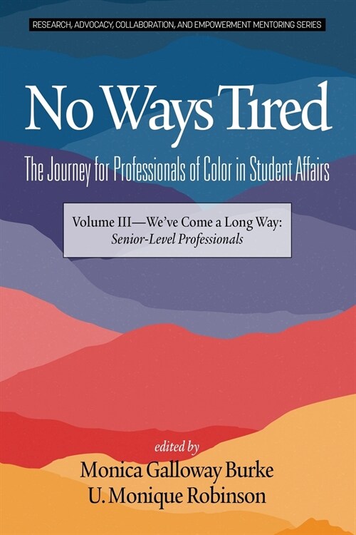 No Ways Tired: The Journey for Professionals of Color in Student Affairs: Volume III - Weve Come a Long Way: Senior-Level Profession (Paperback)