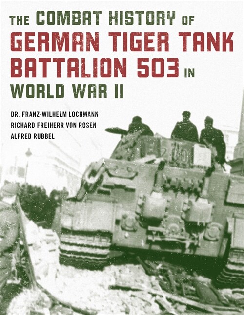 The Combat History of German Tiger Tank Battalion 503 in World War II (Paperback, 2021)