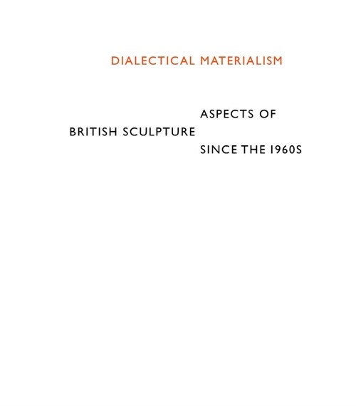 Dialectical Materialism : Aspects of British Sculpture since the 1960s (Paperback)