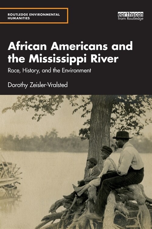 African Americans and the Mississippi River : Race, History, and the Environment (Paperback)