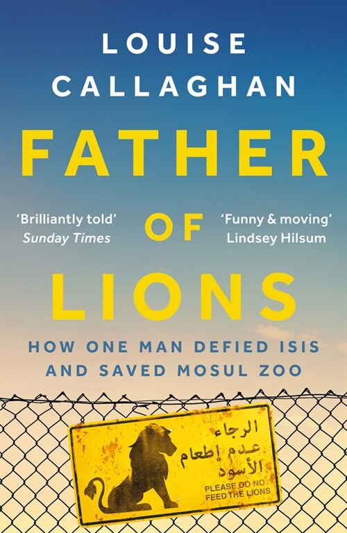 Father of Lions : How One Man Defied Isis and Saved Mosul Zoo (Paperback)