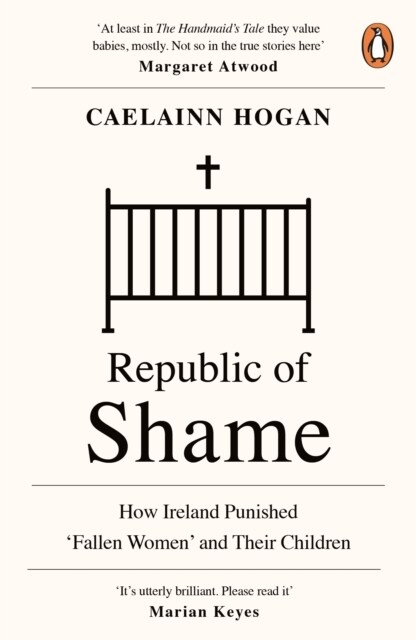 Republic of Shame : How Ireland Punished ‘Fallen Women’ and Their Children (Paperback)