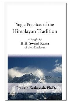 Yogic Practices of the Himalayan Tradition: As Taught by H.H. Swami Rama of the Himalayas (Paperback)