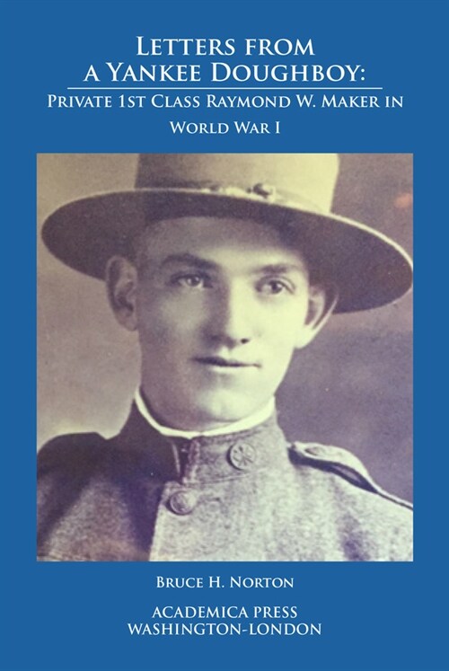 Letters from a Yankee Doughboy: Private 1 St Class Raymond W. Maker in World War I (Hardcover)