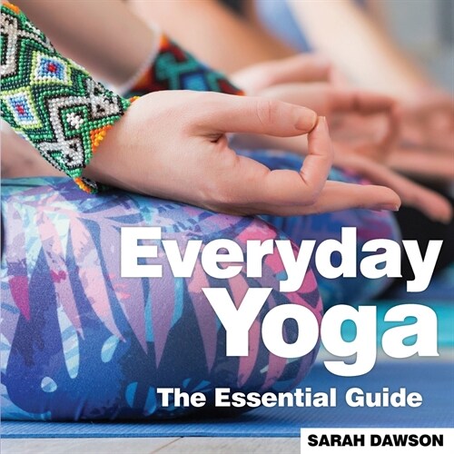 Everyday Yoga : The Essential Guide (Paperback)