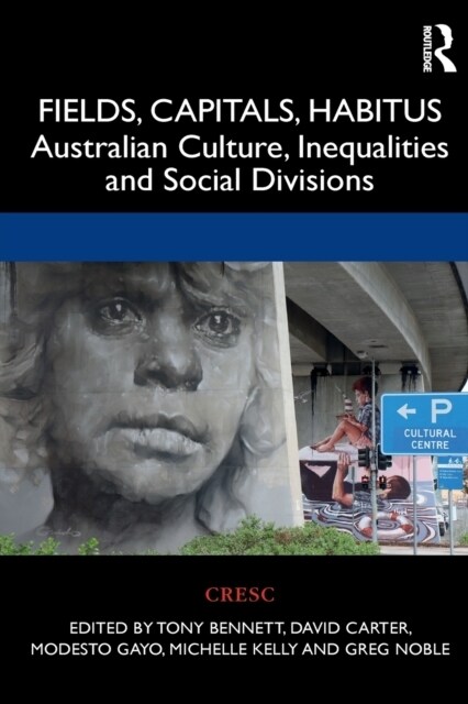 Fields, Capitals, Habitus : Australian Culture, Inequalities and Social Divisions (Paperback)