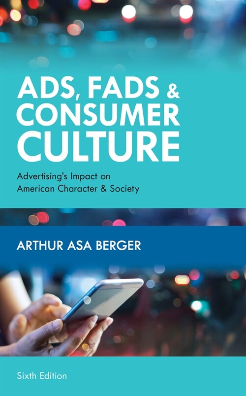 Ads, Fads, and Consumer Culture: Advertisings Impact on American Character and Society (Hardcover, 6)