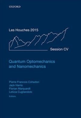 Quantum Optomechanics and Nanomechanics : Lecture Notes of the Les Houches Summer School: Volume 105, August 2015 (Hardcover)
