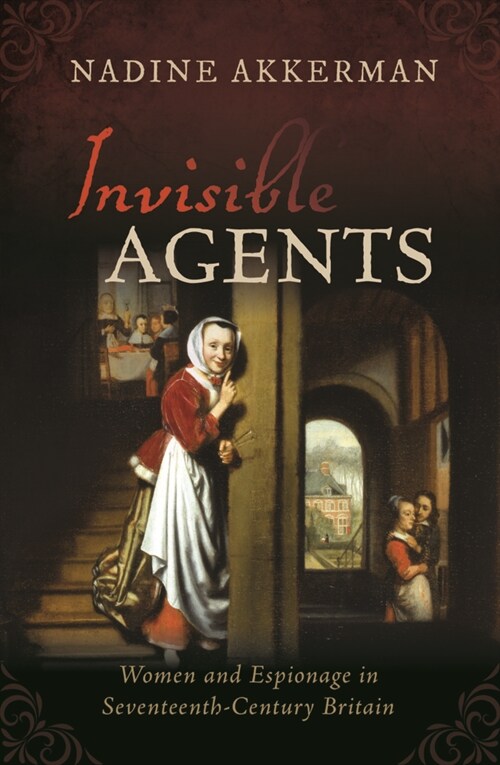 Invisible Agents : Women and Espionage in Seventeenth-Century Britain (Paperback)