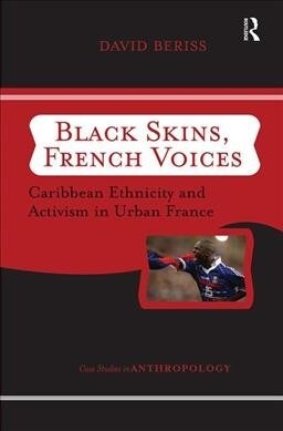 Black Skins, French Voices : Caribbean Ethnicity And Activism In Urban France (Hardcover)