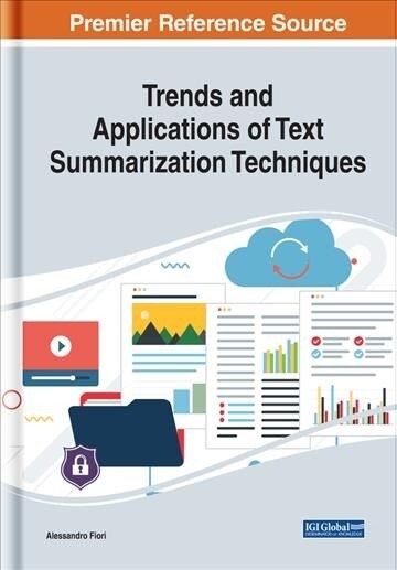 Trends and Applications of Text Summarization Techniques (Hardcover)