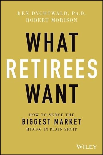 What Retirees Want: A Holistic View of Lifes Third Age (Hardcover)