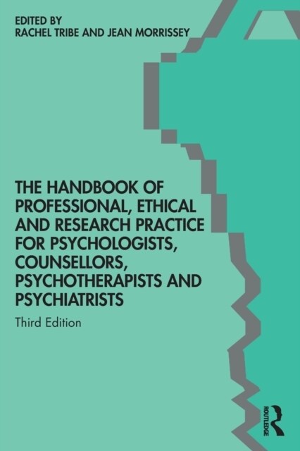 The Handbook of Professional Ethical and Research Practice for Psychologists, Counsellors, Psychotherapists and Psychiatrists (Paperback, 3 ed)