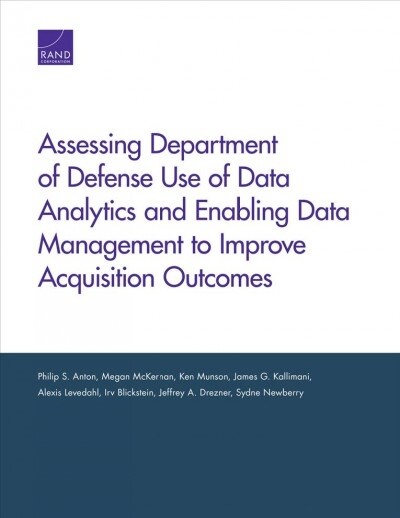 Assessing Department of Defense Use of Data Analytics and Enabling Data Management to Improve Acquisition Outcomes (Paperback)