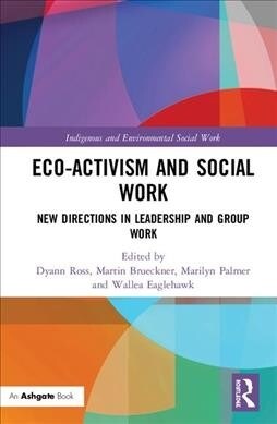 Eco-activism and Social Work : New Directions in Leadership and Group Work (Hardcover)