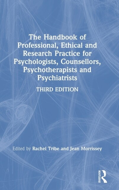 The Handbook of Professional Ethical and Research Practice for Psychologists, Counsellors, Psychotherapists and Psychiatrists (Hardcover, 3 ed)