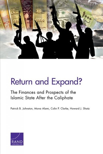 Return and Expand?: The Finances and Prospects of the Islamic State After the Caliphate (Paperback)