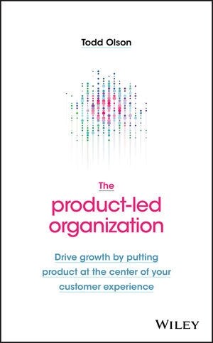 The Product-Led Organization: Drive Growth by Putting Product at the Center of Your Customer Experience (Hardcover)