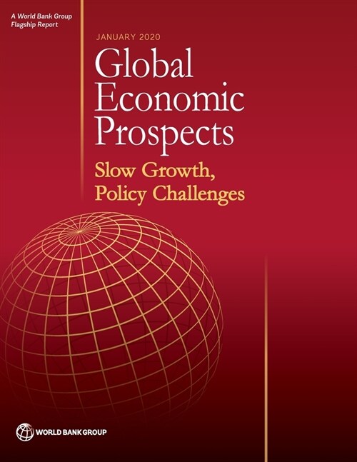 Global Economic Prospects, January 2020: Slow Growth, Policy Challenges (Paperback)