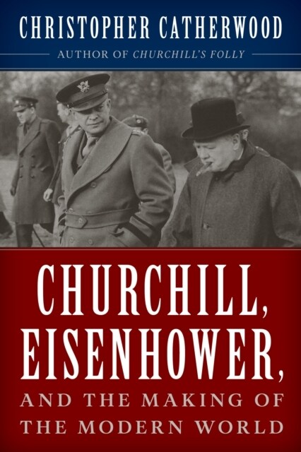 Churchill, Eisenhower, and the Making of the Modern World (Hardcover)