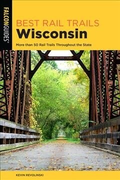 Best Rail Trails Wisconsin: More than 70 Rail Trails Throughout the State (Paperback, 2)