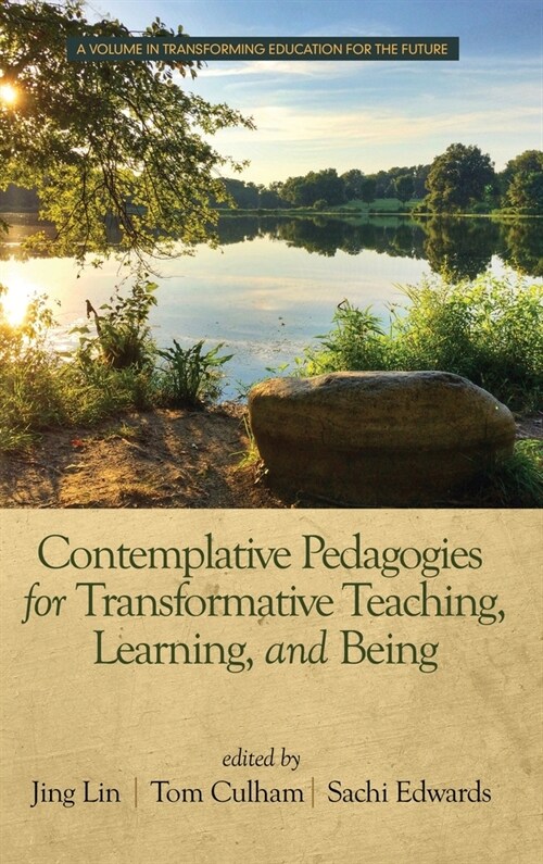 Contemplative Pedagogies for Transformative Teaching, Learning, and Being (hc) (Hardcover)