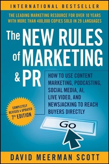 The New Rules of Marketing and PR: How to Use Content Marketing, Podcasting, Social Media, Ai, Live Video, and Newsjacking to Reach Buyers Directly (Paperback, 7)