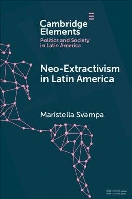 Neo-extractivism in Latin America : Socio-environmental Conflicts, The Territorial Turn, and New Political Narratives (Paperback)