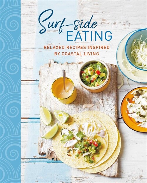 Surf-side Eating : Relaxed Recipes Inspired by Coastal Living (Hardcover)