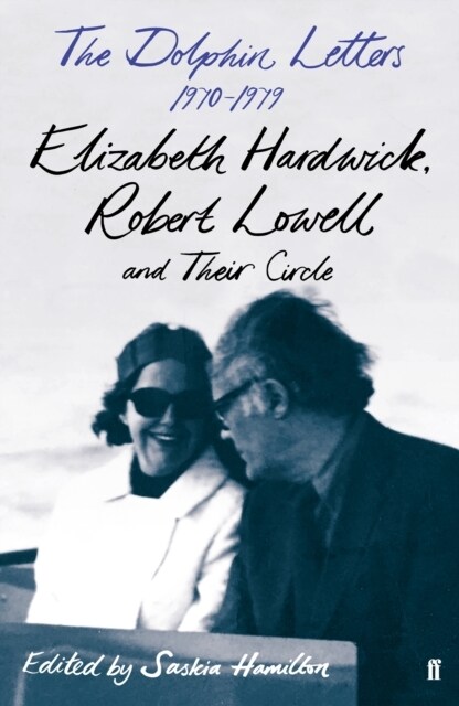 The Dolphin Letters, 1970–1979 : Elizabeth Hardwick, Robert Lowell and Their Circle (Hardcover, Main)