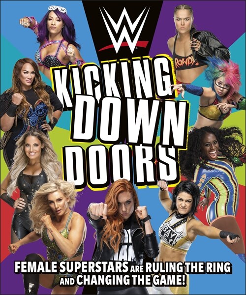 WWE Kicking Down Doors : Female Superstars Are Ruling the Ring and Changing the Game! (Hardcover)