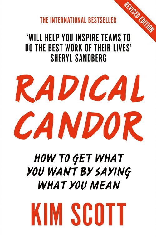 Radical Candor : Fully Revised and Updated Edition: How to Get What You Want by Saying What You Mean (Paperback)