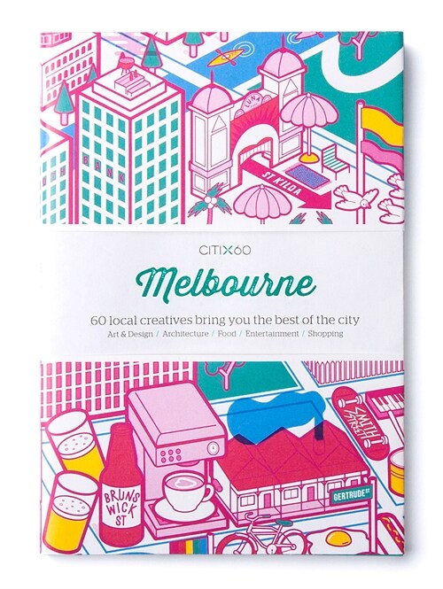 CITIx60 City Guides - Melbourne : 60 local creatives bring you the best of the city (Paperback)