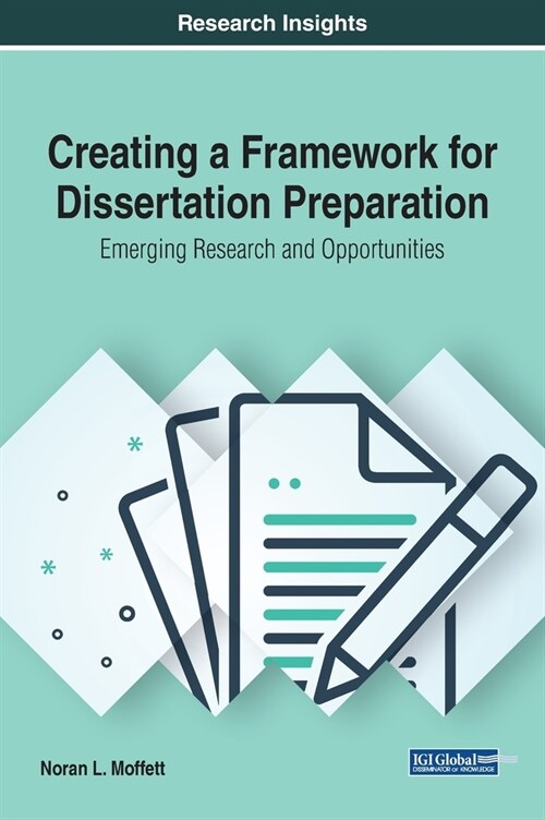 Creating a Framework for Dissertation Preparation: Emerging Research and Opportunities (Hardcover)