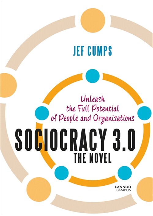 Sociocracy 3.0: The Novel: Unleash the Full Potential of People and Organizations (Paperback)