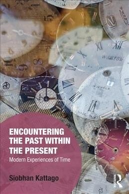 Encountering the Past within the Present : Modern Experiences of Time (Paperback)