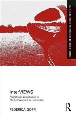 InterVIEWS : Insights and Introspection on Doctoral Research in Architecture (Hardcover)
