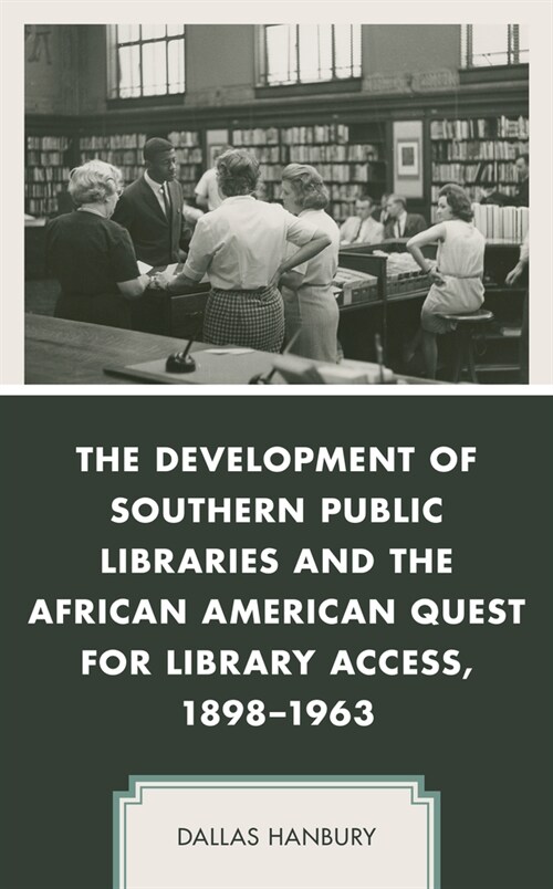 The Development of Southern Public Libraries and the African American Quest for Library Access, 1898-1963 (Hardcover)