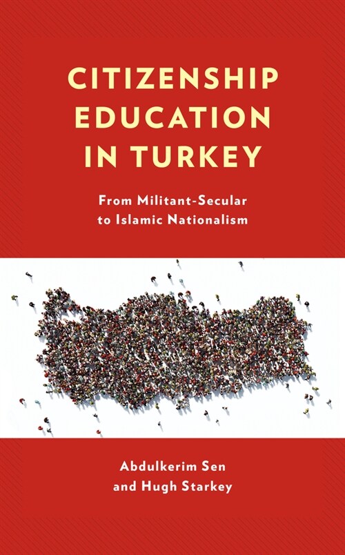 Citizenship Education in Turkey: From Militant-Secular to Islamic Nationalism (Hardcover)
