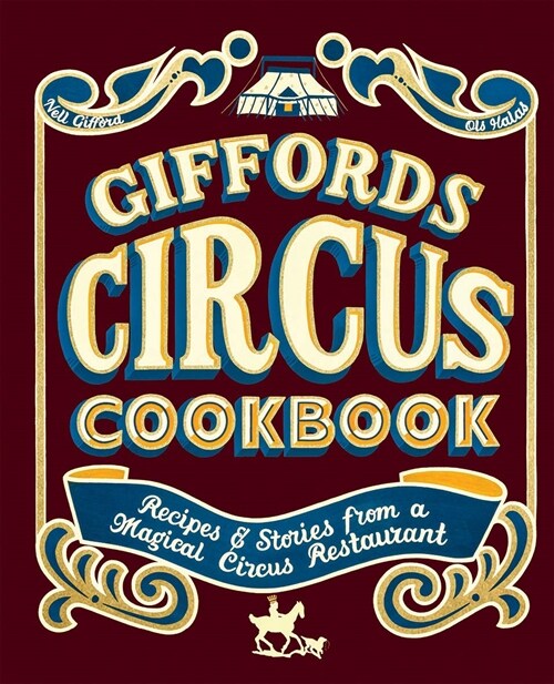 Giffords Circus Cookbook : Recipes and stories from a magical circus restaurant (Hardcover, Hardback)
