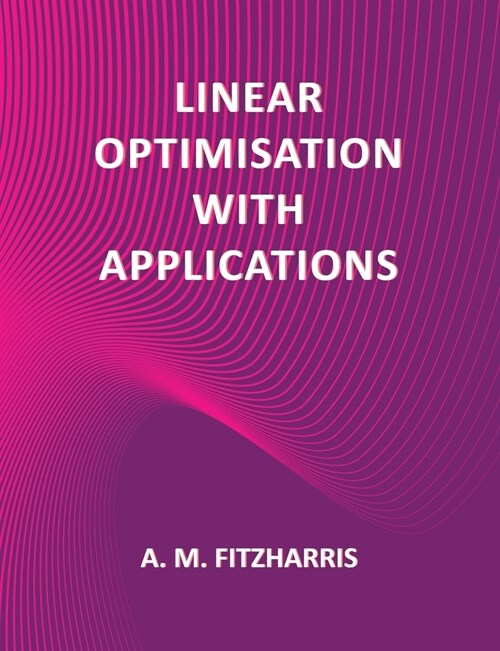 Linear Optimisation with Applications (Paperback)