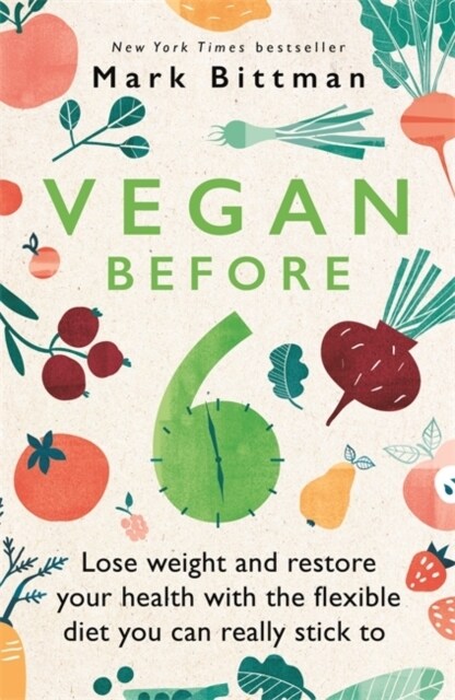 Vegan Before 6 : lose weight and restore your health with the flexible diet you can really stick to (Paperback)